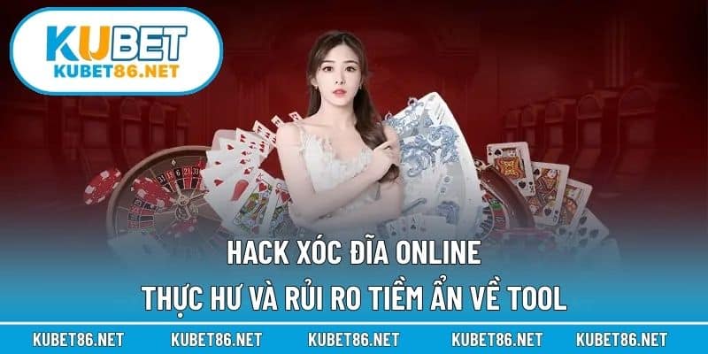 Hack Xóc Đĩa Online – Thực Hư Và Rủi Ro Tiềm Ẩn Về Tool